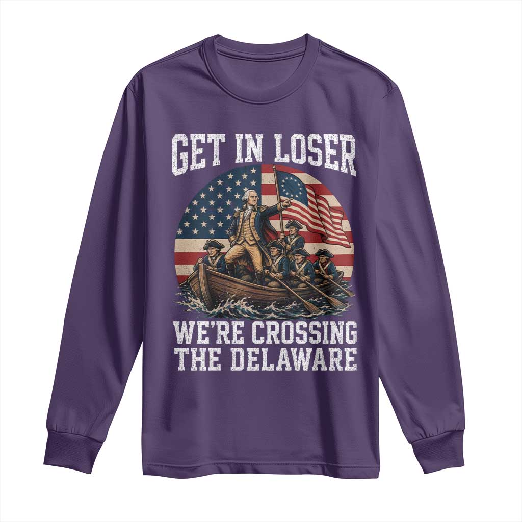 Get In Loser We Are Crossing The Delaware Long Sleeve Shirt Funny George Washington 4th Of July