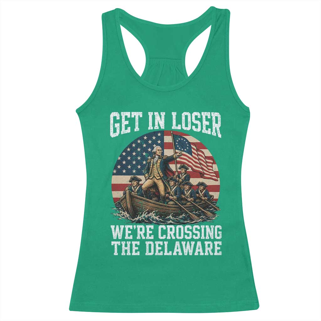 Get In Loser We Are Crossing The Delaware Racerback Tank Top Funny George Washington 4th Of July