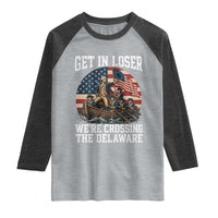 Get In Loser We Are Crossing The Delaware Raglan Shirt Funny George Washington 4th Of July