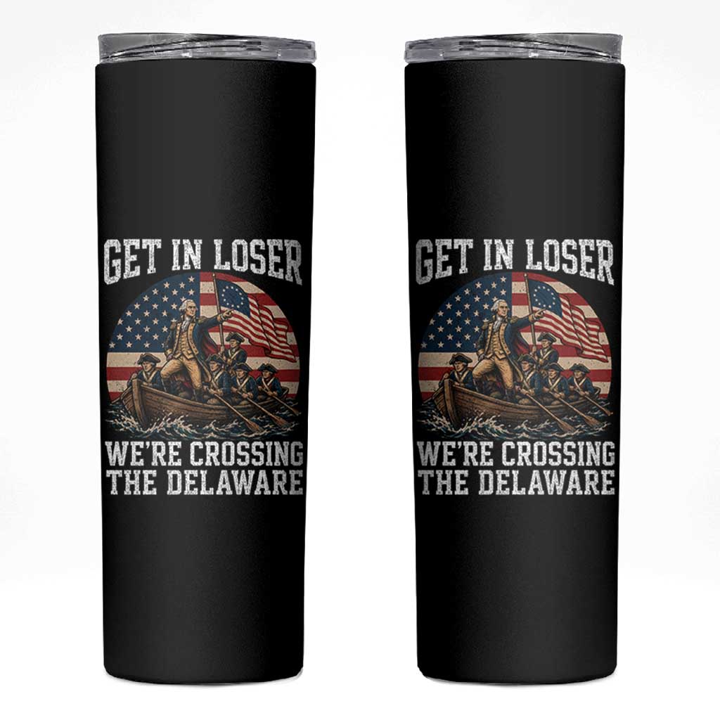 Get In Loser We Are Crossing The Delaware Skinny Tumbler Funny George Washington 4th Of July