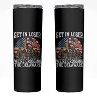 Get In Loser We Are Crossing The Delaware Skinny Tumbler Funny George Washington 4th Of July