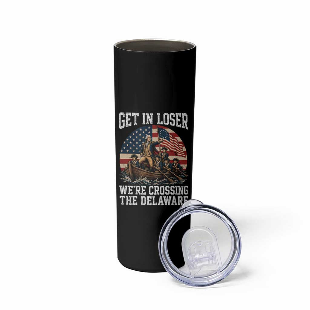 Get In Loser We Are Crossing The Delaware Skinny Tumbler Funny George Washington 4th Of July