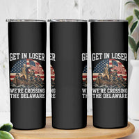 Get In Loser We Are Crossing The Delaware Skinny Tumbler Funny George Washington 4th Of July