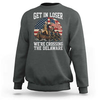 Get In Loser We Are Crossing The Delaware Sweatshirt Funny George Washington 4th Of July