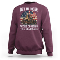 Get In Loser We Are Crossing The Delaware Sweatshirt Funny George Washington 4th Of July