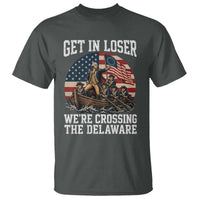 Get In Loser We Are Crossing The Delaware T Shirt Funny George Washington 4th Of July