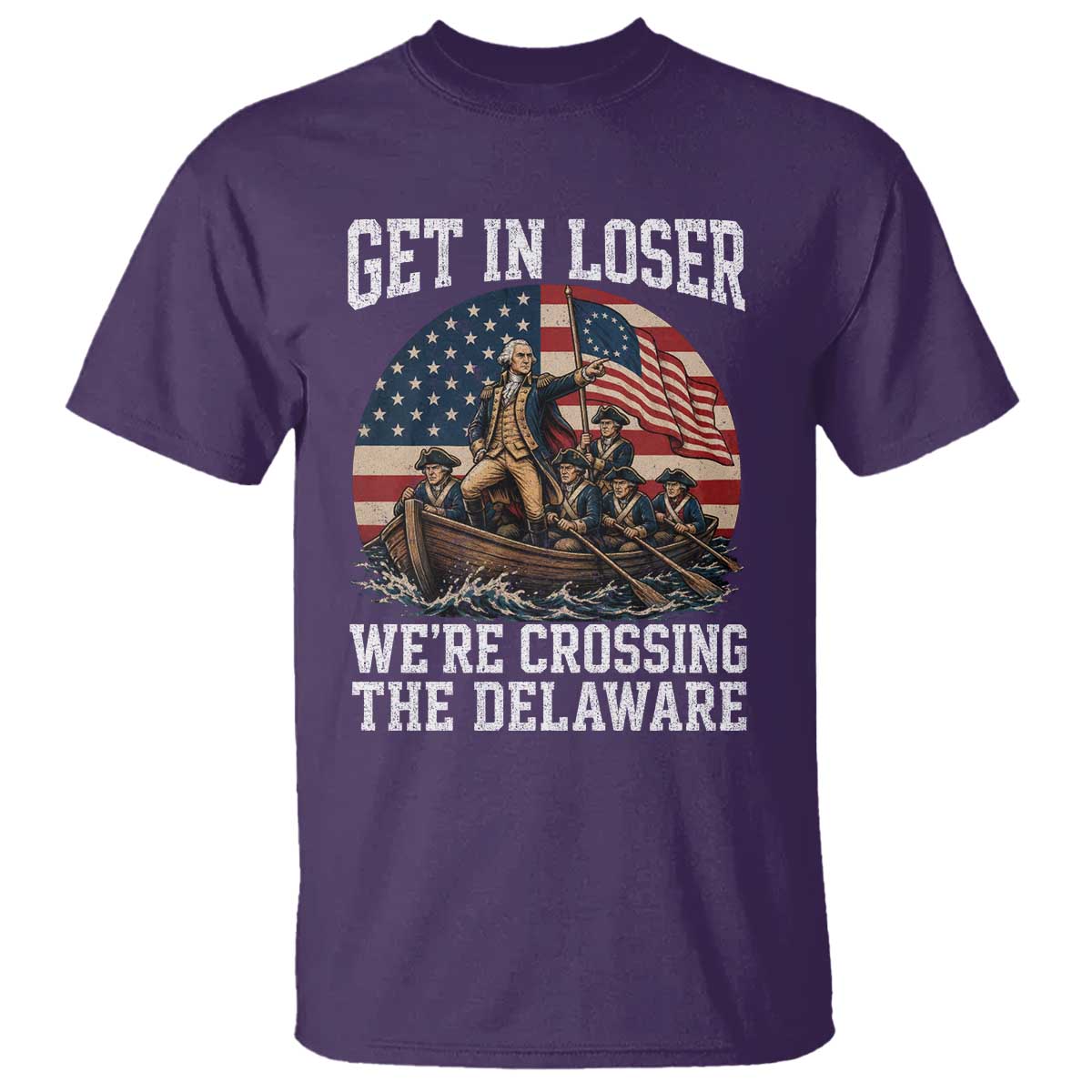 Get In Loser We Are Crossing The Delaware T Shirt Funny George Washington 4th Of July