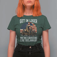Get In Loser We Are Crossing The Delaware T Shirt For Women Funny George Washington 4th Of July