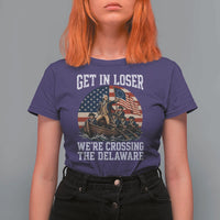 Get In Loser We Are Crossing The Delaware T Shirt For Women Funny George Washington 4th Of July