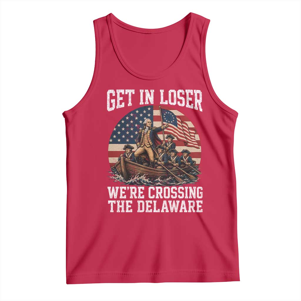 Get In Loser We Are Crossing The Delaware Tank Top Funny George Washington 4th Of July