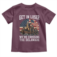 Get In Loser We Are Crossing The Delaware Toddler T Shirt Funny George Washington 4th Of July