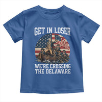 Get In Loser We Are Crossing The Delaware Toddler T Shirt Funny George Washington 4th Of July