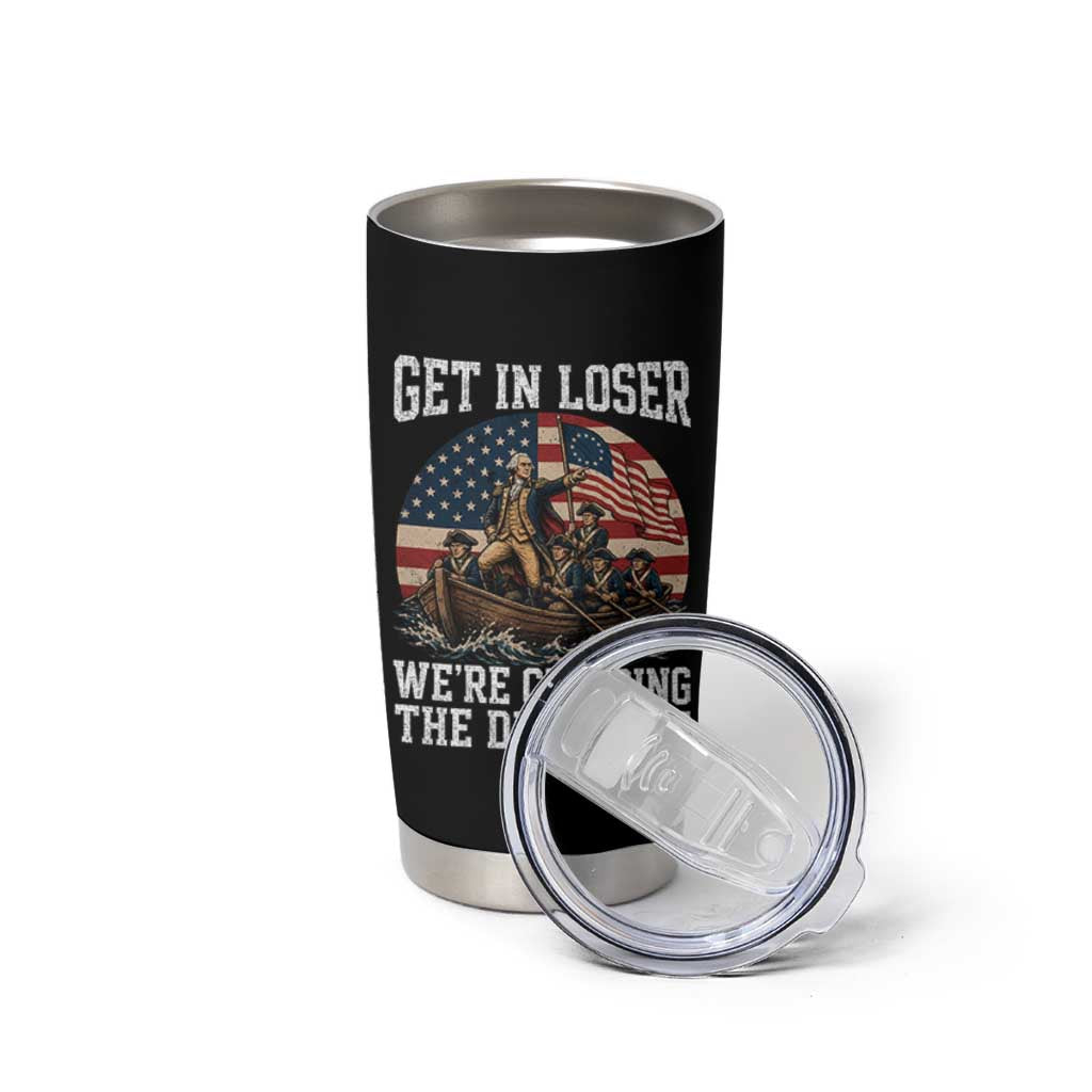 Get In Loser We Are Crossing The Delaware Tumbler Cup Funny George Washington 4th Of July