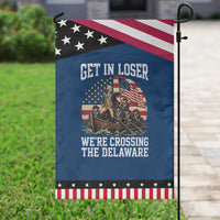 Get In Loser We Are Crossing The Delaware Patriotic Garden Flag Funny George Washington 4th Of July