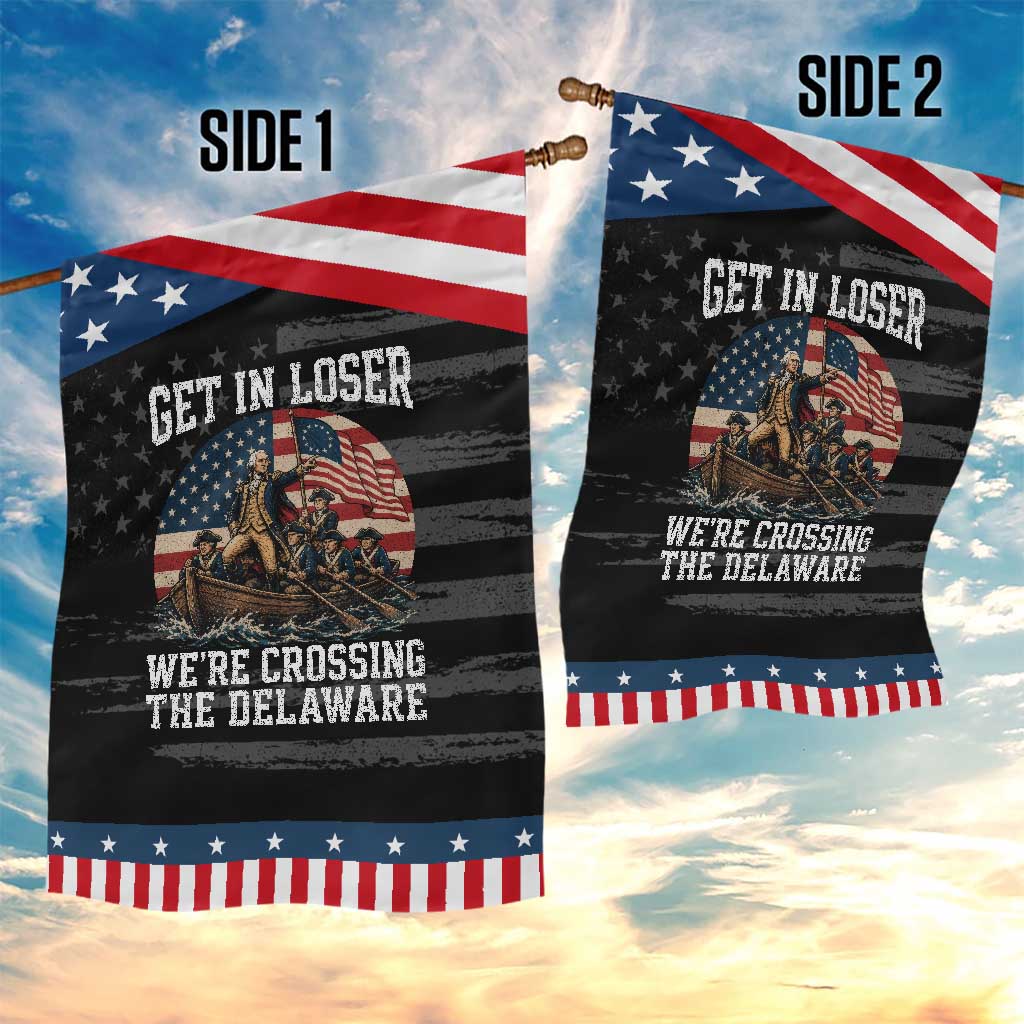 Get In Loser We Are Crossing The Delaware Patriotic Garden Flag Funny George Washington 4th Of July