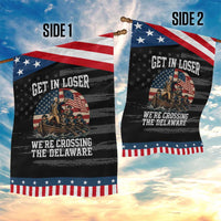 Get In Loser We Are Crossing The Delaware Patriotic Garden Flag Funny George Washington 4th Of July
