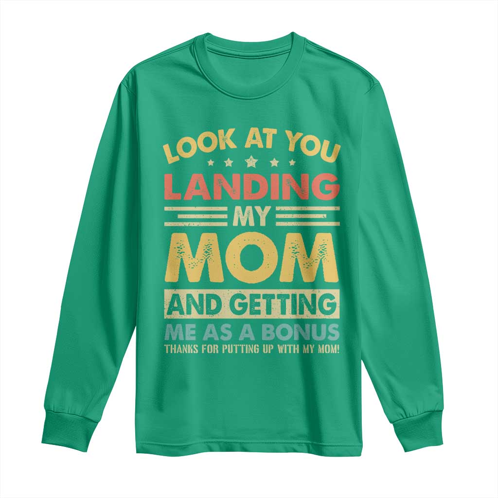 Bonus Dad Long Sleeve Shirt Look At You Landing My Mom And Getting Me As A Bonus