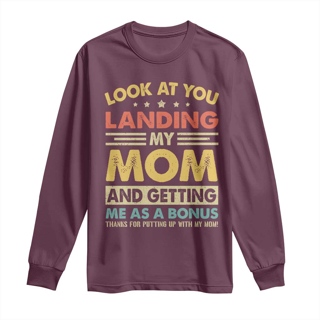 Bonus Dad Long Sleeve Shirt Look At You Landing My Mom And Getting Me As A Bonus