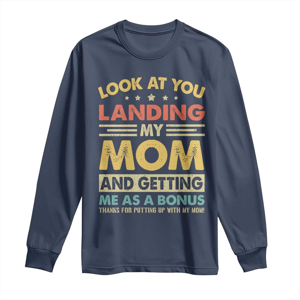 Bonus Dad Long Sleeve Shirt Look At You Landing My Mom And Getting Me As A Bonus