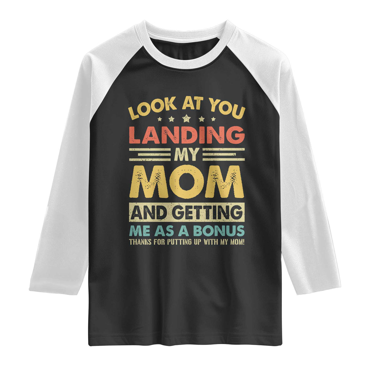 Bonus Dad Raglan Shirt Look At You Landing My Mom And Getting Me As A Bonus