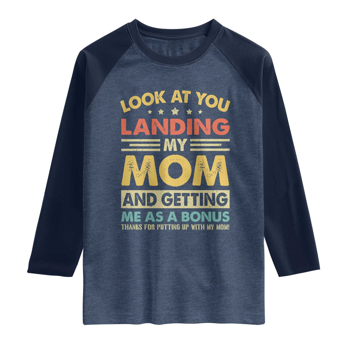 Bonus Dad Raglan Shirt Look At You Landing My Mom And Getting Me As A Bonus