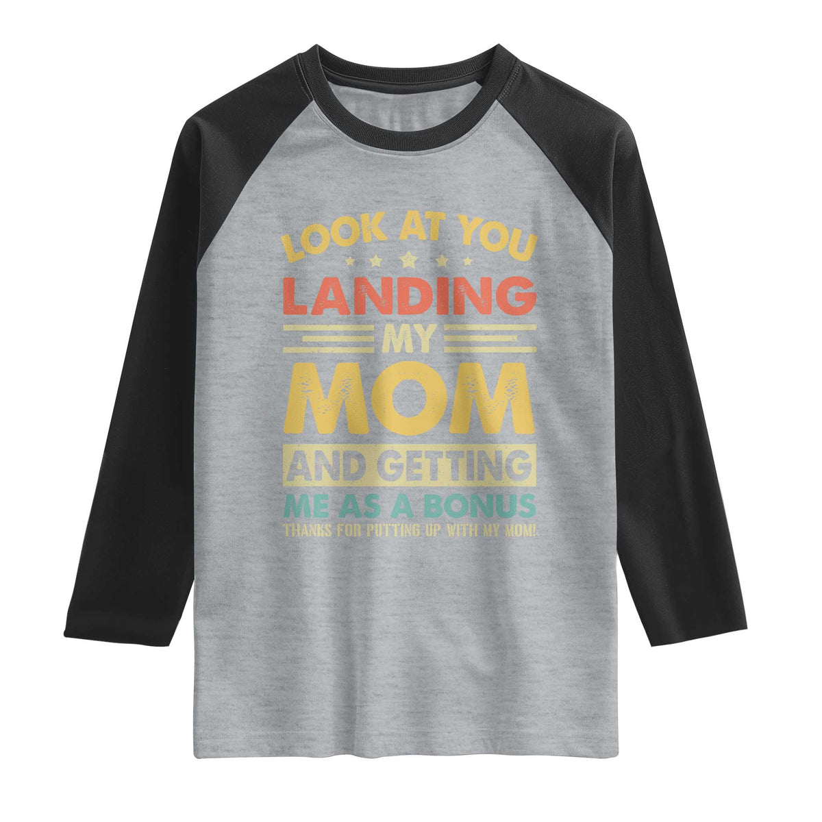Bonus Dad Raglan Shirt Look At You Landing My Mom And Getting Me As A Bonus