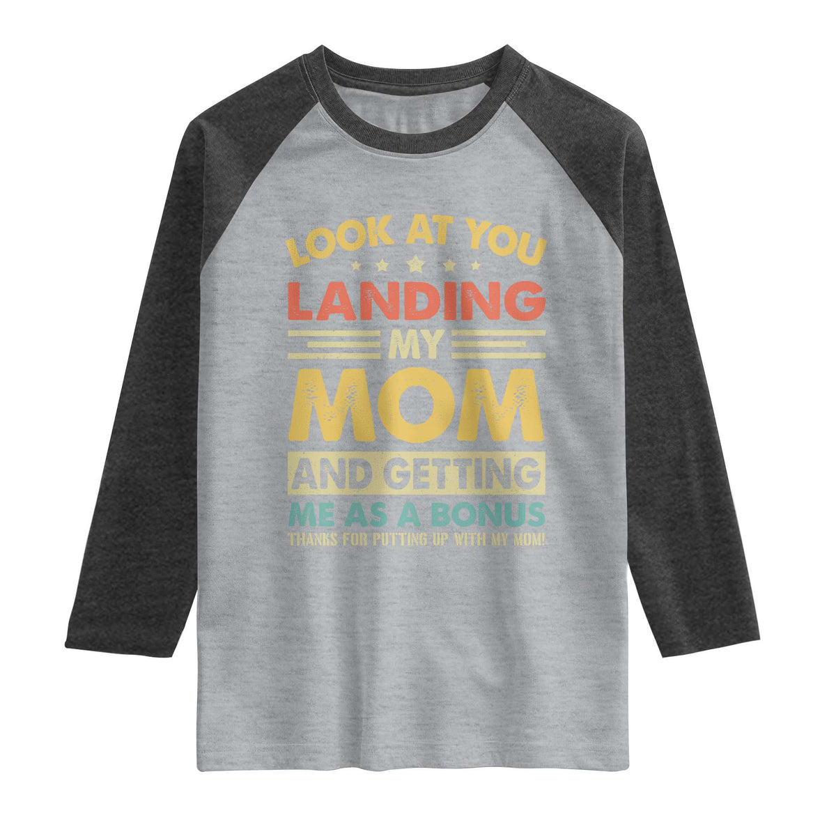 Bonus Dad Raglan Shirt Look At You Landing My Mom And Getting Me As A Bonus