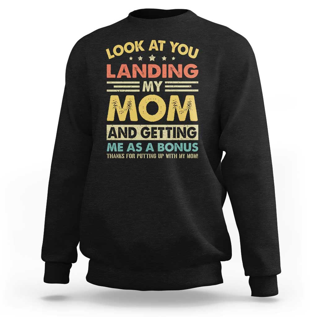Bonus Dad Sweatshirt Look At You Landing My Mom And Getting Me As A Bonus
