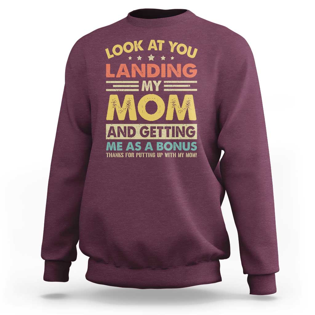Bonus Dad Sweatshirt Look At You Landing My Mom And Getting Me As A Bonus