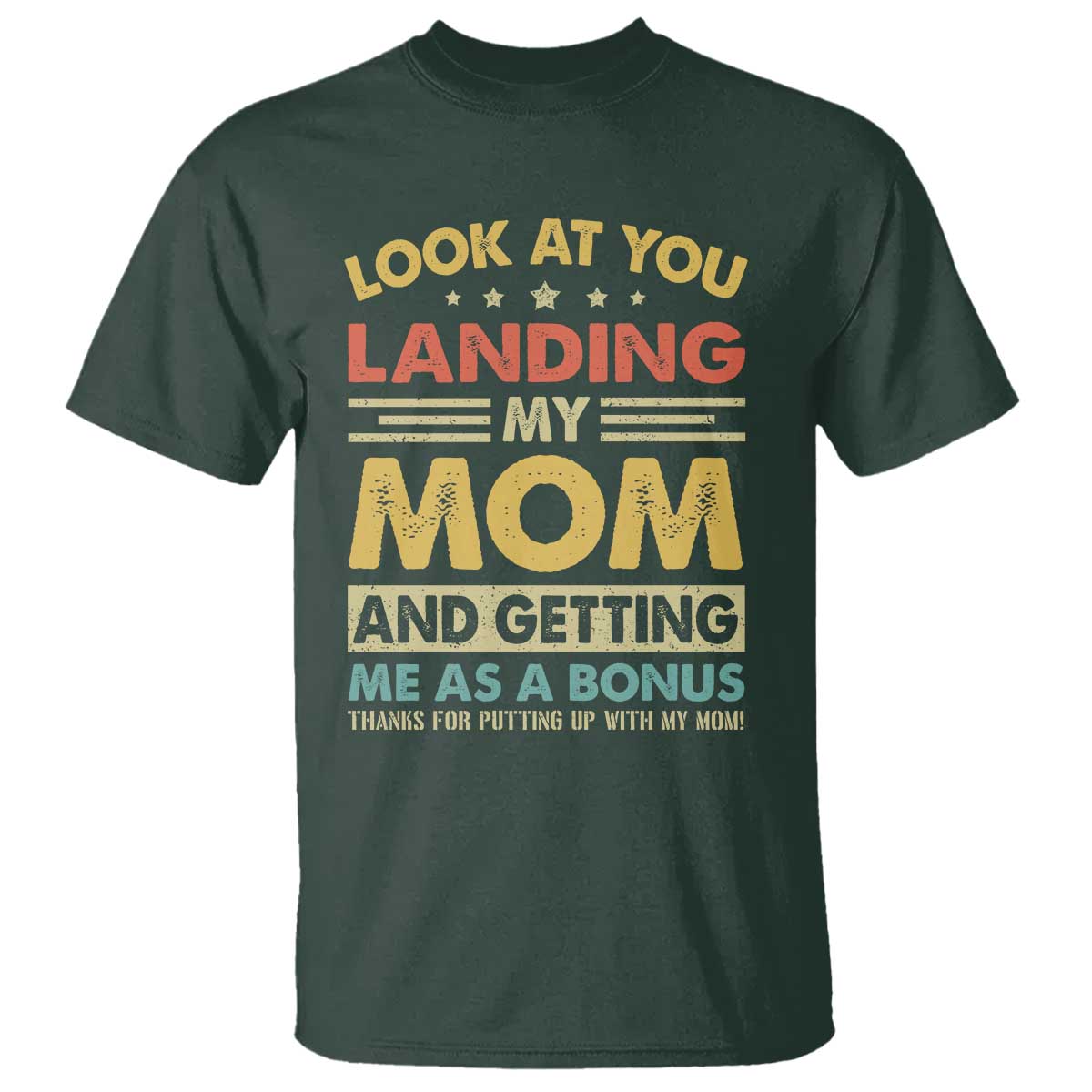 Bonus Dad T Shirt Look At You Landing My Mom And Getting Me As A Bonus