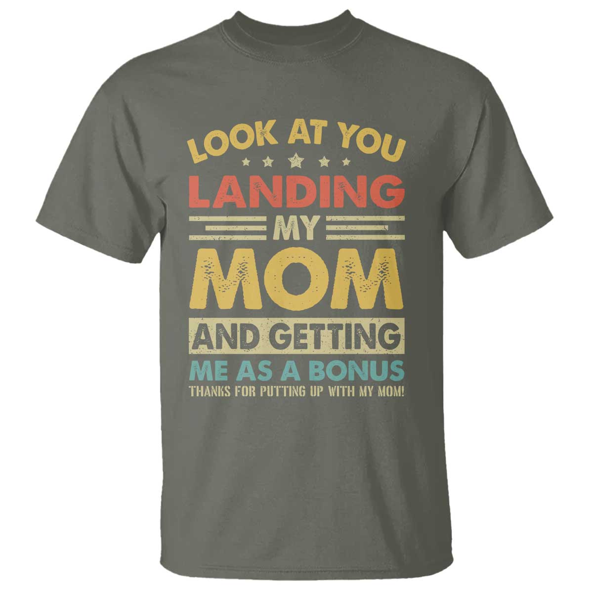 Bonus Dad T Shirt Look At You Landing My Mom And Getting Me As A Bonus