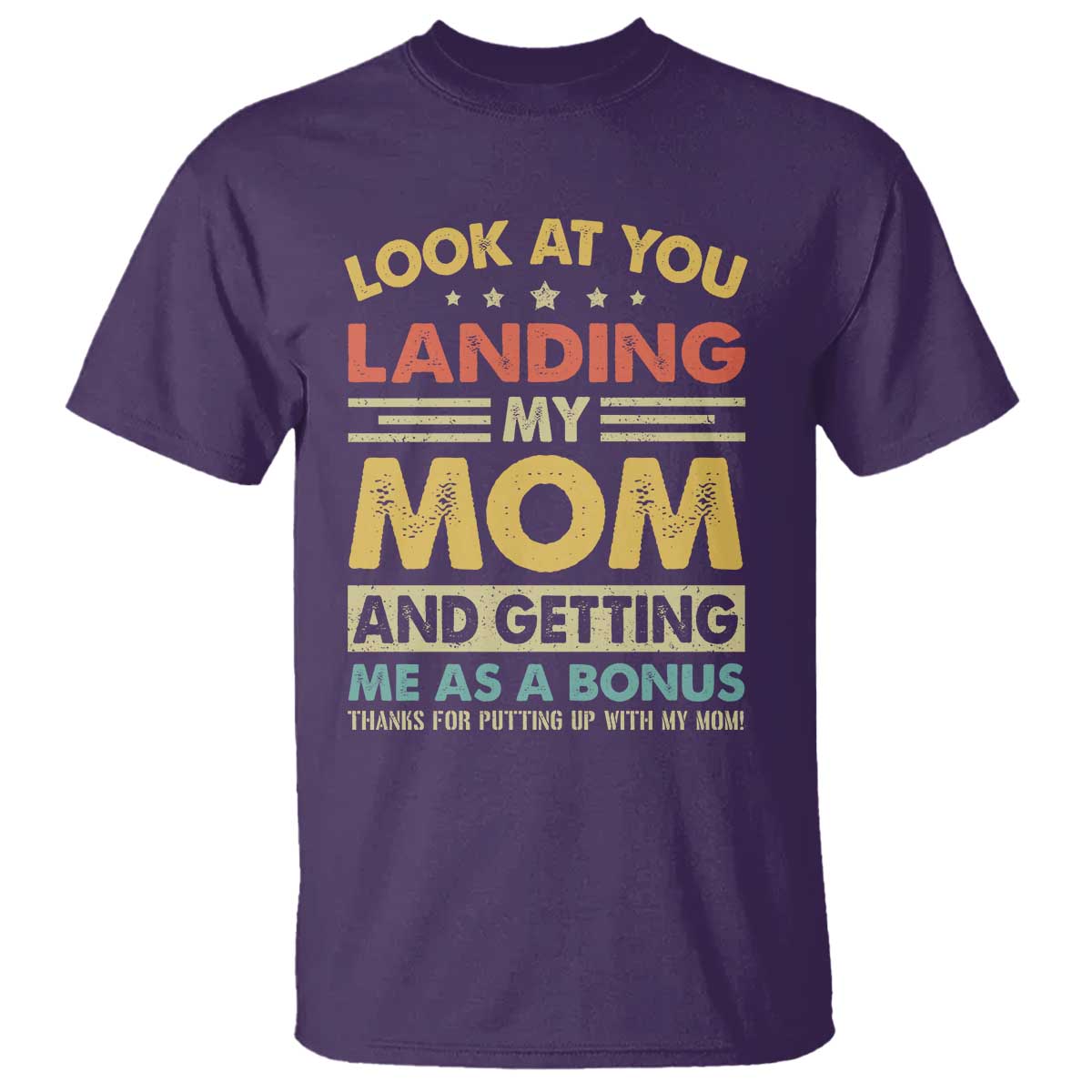 Bonus Dad T Shirt Look At You Landing My Mom And Getting Me As A Bonus