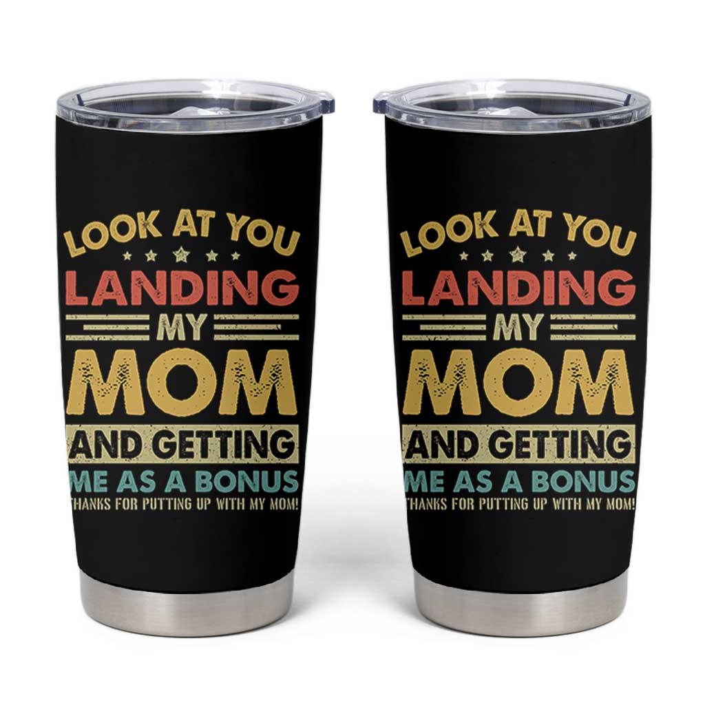 Bonus Dad Tumbler Cup Look At You Landing My Mom And Getting Me As A Bonus