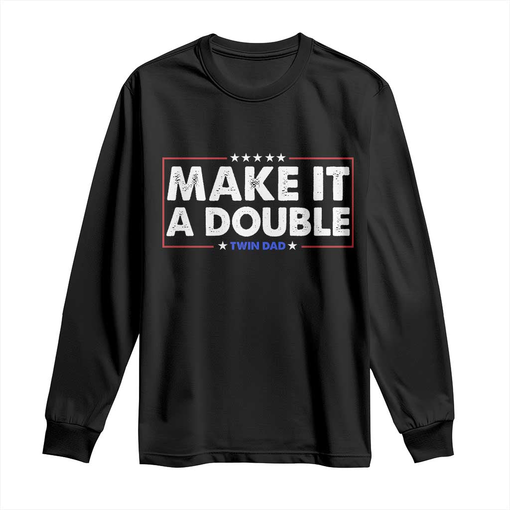 Make It A Double Twin Dad Long Sleeve Shirt Soon to Be Daddy Funny Father's Day