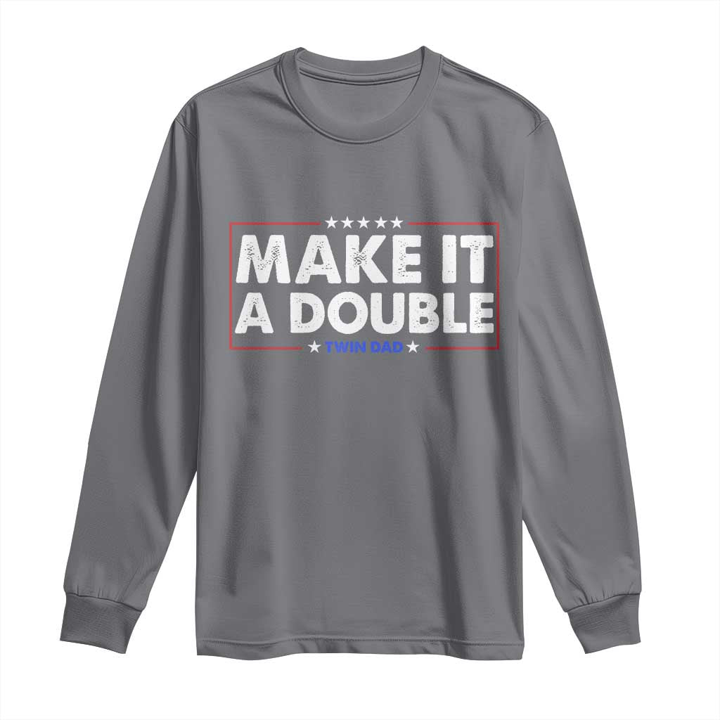 Make It A Double Twin Dad Long Sleeve Shirt Soon to Be Daddy Funny Father's Day