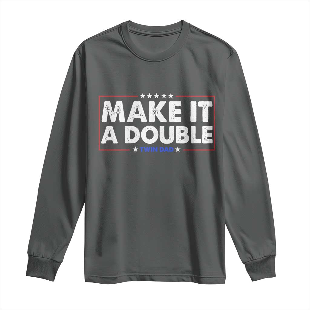 Make It A Double Twin Dad Long Sleeve Shirt Soon to Be Daddy Funny Father's Day