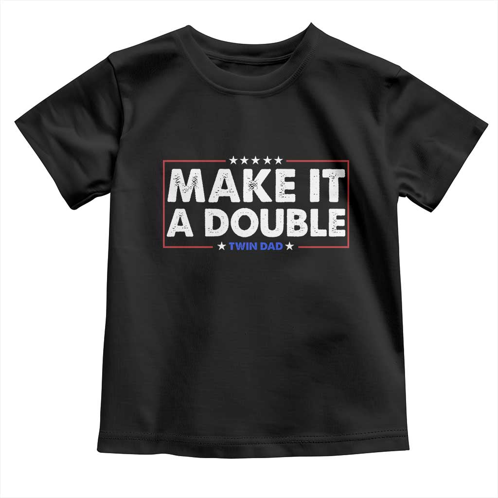Make It A Double Twin Dad Toddler T Shirt Soon to Be Daddy Funny Father's Day
