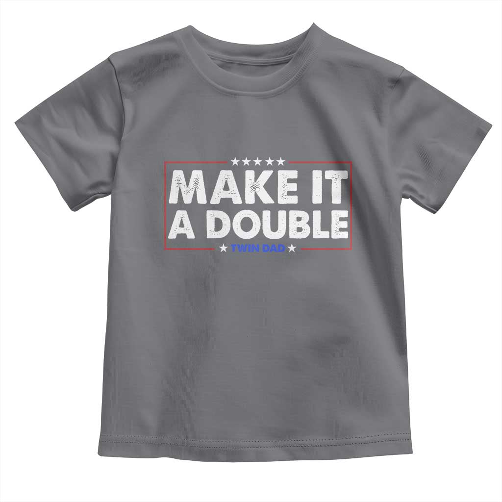 Make It A Double Twin Dad Toddler T Shirt Soon to Be Daddy Funny Father's Day
