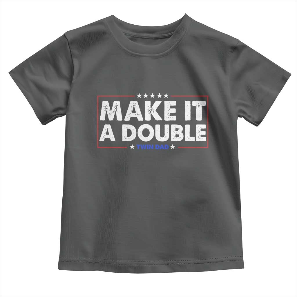 Make It A Double Twin Dad Toddler T Shirt Soon to Be Daddy Funny Father's Day