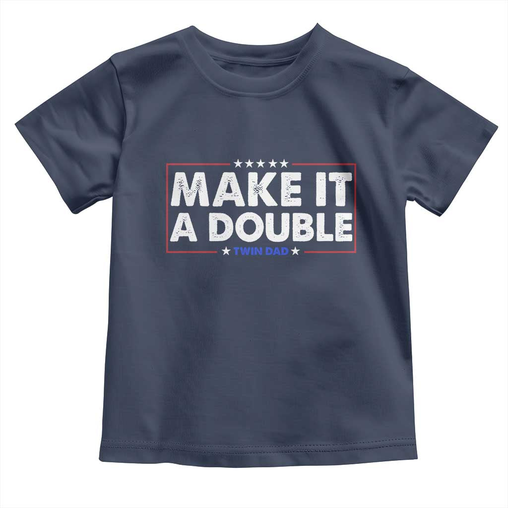 Make It A Double Twin Dad Toddler T Shirt Soon to Be Daddy Funny Father's Day