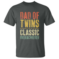 Dad Of Twins Classic Overachiever T Shirt Proud Twin Father