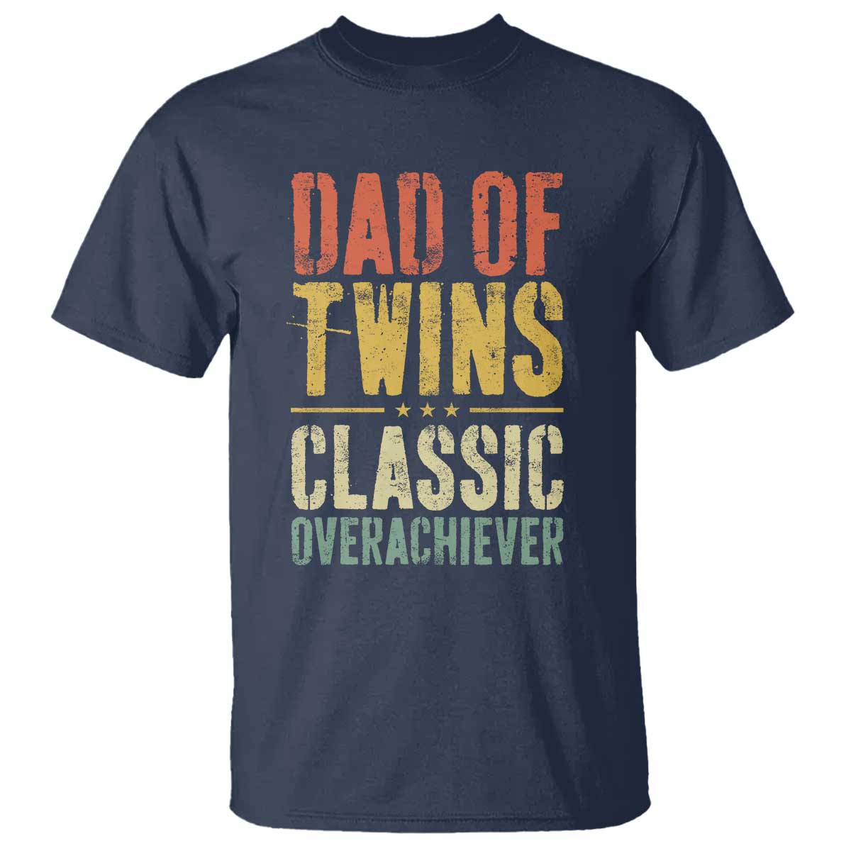 Dad Of Twins Classic Overachiever T Shirt Proud Twin Father