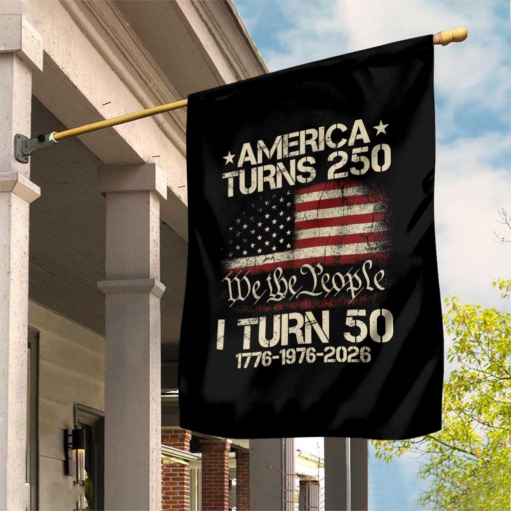 America Turns 250 I Turn 50 Garden Flag 50th Birthday 250th Anniversary USA 1776 1976 2026