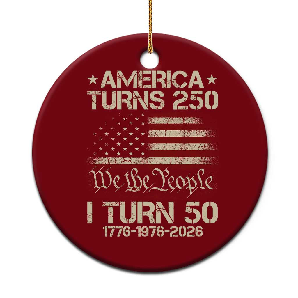 America Turns 250 I Turn 50 Ceramic Ornament 50th Birthday 250th Anniversary USA 1776 1976 2026