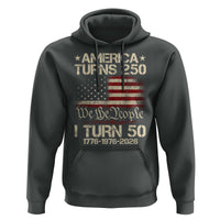 America Turns 250 I Turn 50 Hoodie 50th Birthday 250th Anniversary USA 1776 1976 2026