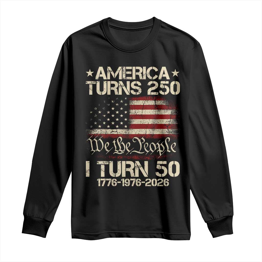 America Turns 250 I Turn 50 Long Sleeve Shirt 50th Birthday 250th Anniversary USA 1776 1976 2026