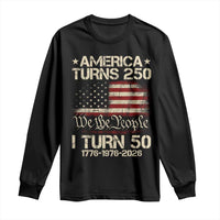 America Turns 250 I Turn 50 Long Sleeve Shirt 50th Birthday 250th Anniversary USA 1776 1976 2026