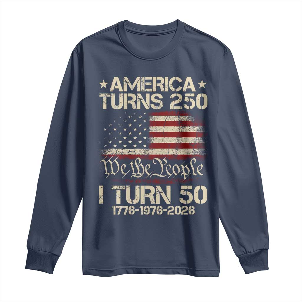 America Turns 250 I Turn 50 Long Sleeve Shirt 50th Birthday 250th Anniversary USA 1776 1976 2026