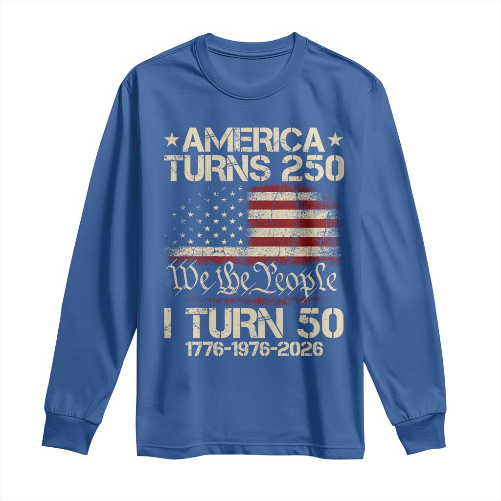America Turns 250 I Turn 50 Long Sleeve Shirt 50th Birthday 250th Anniversary USA 1776 1976 2026