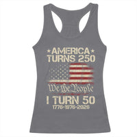 America Turns 250 I Turn 50 Racerback Tank Top 50th Birthday 250th Anniversary USA 1776 1976 2026